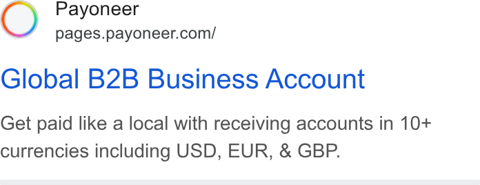 Payoneer ad on Google Ads: Global B2B Business Account Get paid like a local with receiving accounts in 10+ currencies including USD, EUR, & GBP.