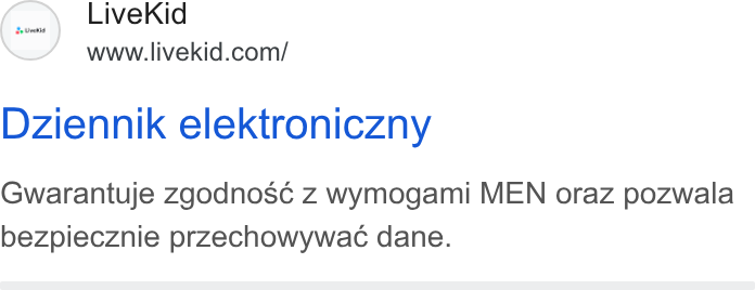 LiveKid ad on Google Ads: Dziennik elektroniczny Gwarantuje zgodnosc¢ Zz wymogami MEN oraz pozwala bezpiecznie przechowywac dane.