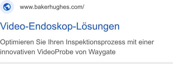 Baker Hughes ad on Google Ads: Video-Endoskop-Losungen Optimieren Sie Ihren Inspektionsprozess mit einer innovativen Video Probe von Waygate