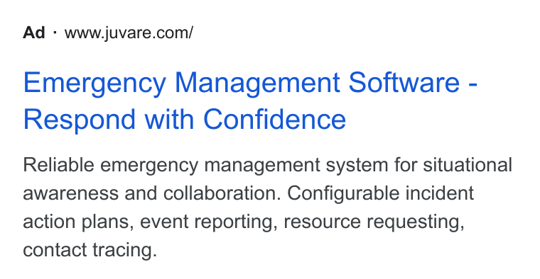 Juvare ad on Google Ads: Emergency Management Software - Respond with Confidence Reliable emergency management system for situational awareness and collaboration. Configurable incident action plans, event reporting, resource requesting, contact tracing.