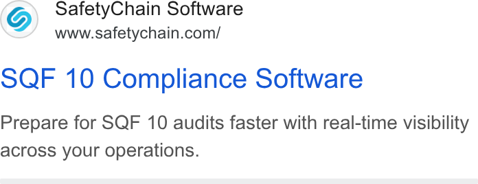 SafetyChain Software ad on Google Ads: SQF 10 Compliance Software Prepare for SQF 10 audits faster with real-time visibility across your operations.
