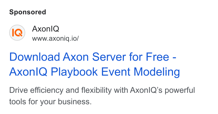 Axoniq ad on Google Ads: Axonl Q www.axoniq.io/ Download Axon Server for Free - Axonl Q Playbook Event Modeling Drive efficiency and flexibility with Axonl Q’s powerful tools for your business.