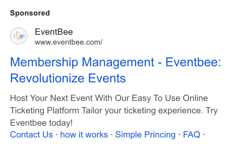 Eventbee ad on Google Ads: Membership Management - Eventbee: Revolutionize Events Host Your Next Event With Our Easy To Use Online Ticketing Platform Tailor your ticketing experience. Try Eventbee today! Contact Us - how it works - Simple Princing - FAQ -