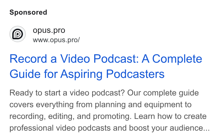 OpusClip ad on Google Ads: opus.pro WWw W.opus.pro/ Record a Video Podcast: A Complete Guide for Aspiring Podcasters Ready to start a video podcast? Our complete guide covers everything from planning and equipment to recording, editing, and promoting. Learn how to create professional video podcasts and boost your audience...