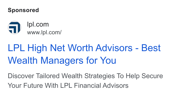 LPL Financial Holdings ad on Google Ads: al www.lpl.com/ LPL High Net Worth Advisors - Best Wealth Managers for You Discover Tailored Wealth Strategies To Help Secure Your Future With LPL Financial Advisors