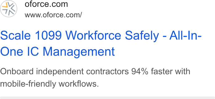 Openforce ad on Google Ads: www.oforce.com/ ocale 1099 Workforce Safely - All-In- One IC Management Onboard independent contractors 94% faster with mobile-friendly workflows.