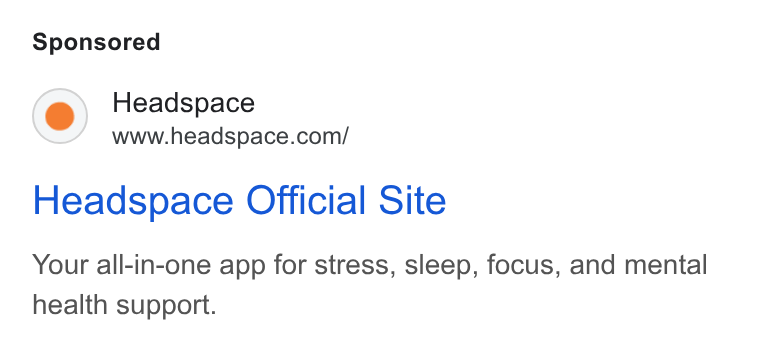 Headspace ad on Google Ads: Headspace Official Site Your all-in-one app for stress, sleep, focus, and mental health support.