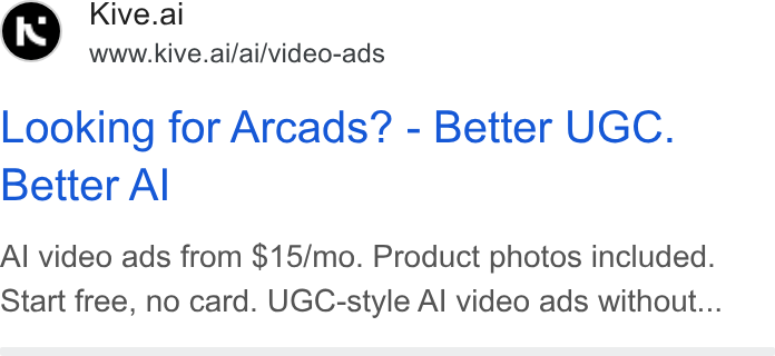 Kive ad on Google Ads: Kive.al www.kive.ai/ai/video-ads Looking for Arcads? - Better UGC. Better Al Al video ads from $15/mo. Product photos included. Start free, no card. UGC-style Al video ads without...