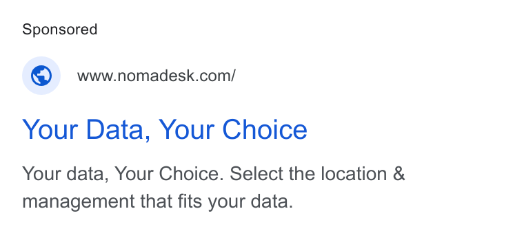 Nomadesk ad on Google Ads: Your Data, Your Choice Your data, Your Choice. Select the location & management that fits your data.