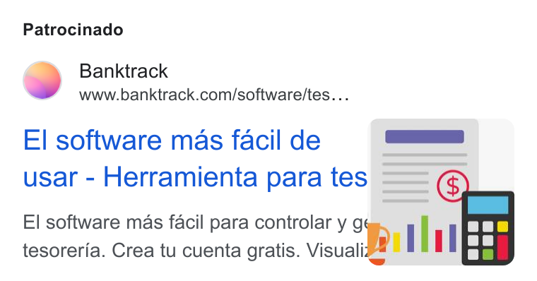 Banktrack ad on Google Ads: Patrocinado El software mas facil de — | usar - Herramienta para tes = — =©@ Ban ae, El software mas facil para controlar y tli I I tesoreria. Crea tu cuenta gratis. Visuali I