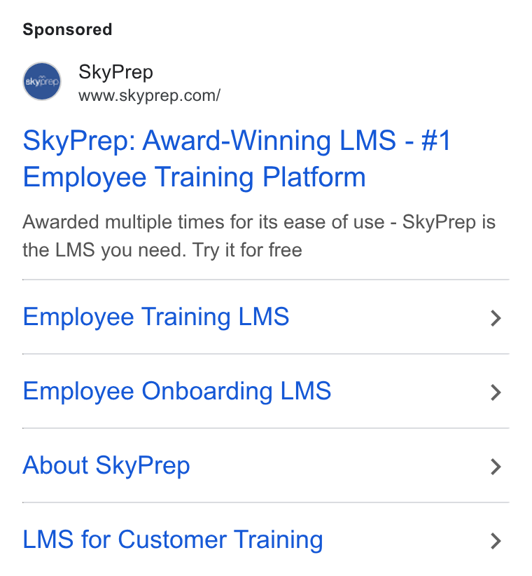 SkyPrep LMS ad on Google Ads: Sky Prep: Award-Winning LMS - #1 Employee Training Platform Awarded multiple times for its ease of use - Sky Prep is the LMS you need. Try it for free Employee Training LMS > Employee Onboarding LMS > About Sky Prep > LMS for Customer Training >