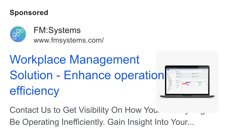 FM:Systems ad on Google Ads: Workplace Management { _ Solution - Enhance operation}. = efficiency ie Contact Us to Get Visibility On How You. _. _. a ~ e Be Operating Inefficiently. Gain Insight Into Your...