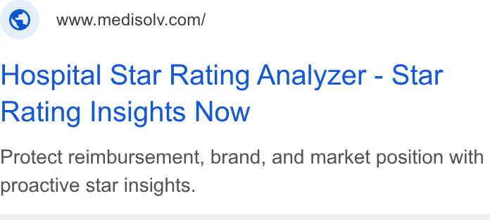 Medisolv ad on Google Ads: Hospital Star Rating Analyzer - Star Rating Insights Now Protect reimbursement, brand, and market position with proactive star insights.