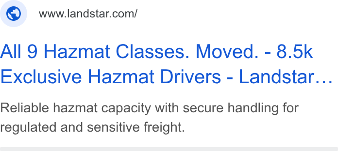 Landstar System ad on Google Ads: All 9 Hazmat Classes. Moved. - 8.5k Exclusive Hazmat Drivers - Landstar... Reliable hazmat capacity with secure handling for regulated and sensitive freight.