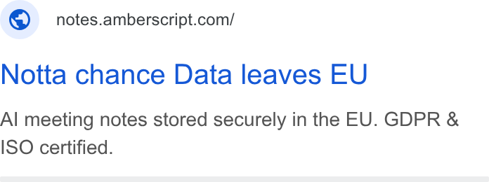 Amberscript ad on Google Ads: Notta chance Data leaves EU Al meeting notes stored securely in the EU. GDPR & ISO certified.