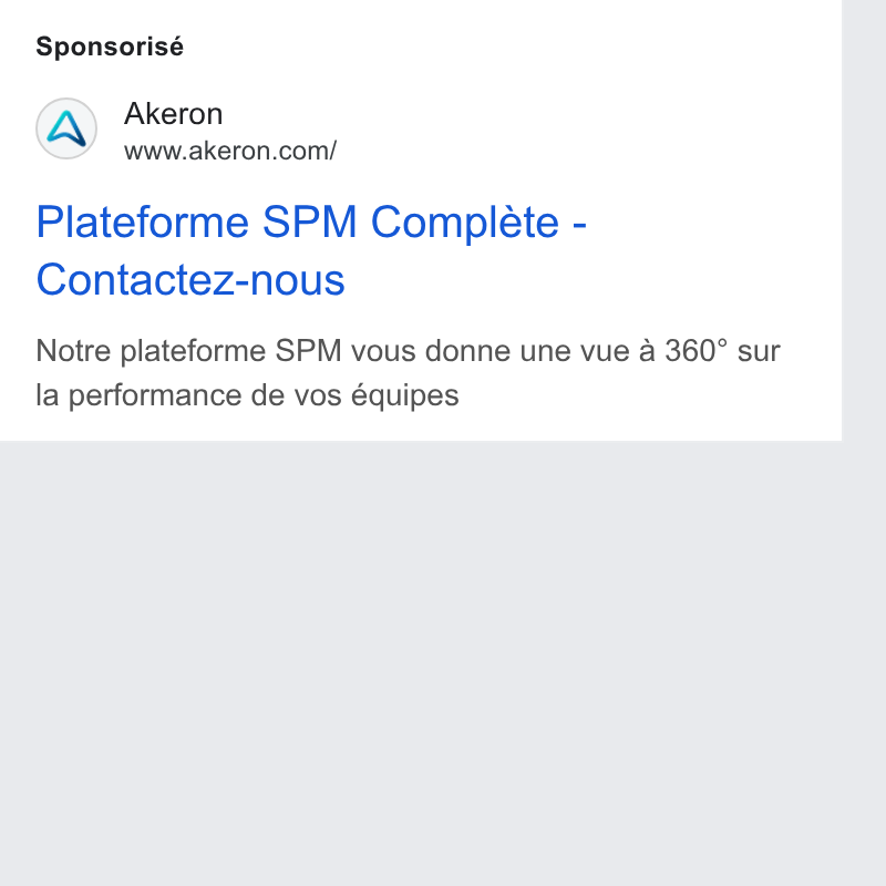 Akeron ad on Google Ads: Sponsorisé Plateforme SPM Complete - Contactez-nous Notre plateforme SPM vous donne une vue a 360° sur la performance de vos équipes