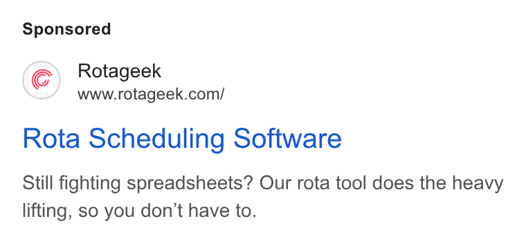 Rotageek ad on Google Ads: Rota Scheduling Software Still fighting spreadsheets? Our rota tool does the heavy lifting, so you don’t have to.