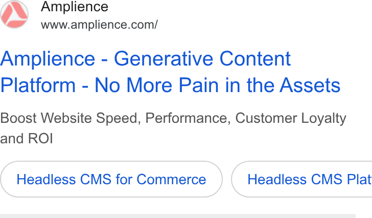Amplience ad on Google Ads: Amplience - Generative Content Platform - No More Pain in the Assets Boost Website Speed, Performance, Customer Loyalty and ROI Headless CMS for Commerce Headless CMS Plat