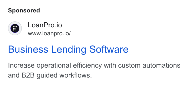 LoanPro ad on Google Ads: QO Loan Pro.io www.loanpro.io/ Business Lending Software Increase operational efficiency with custom automations and B2B guided workflows.