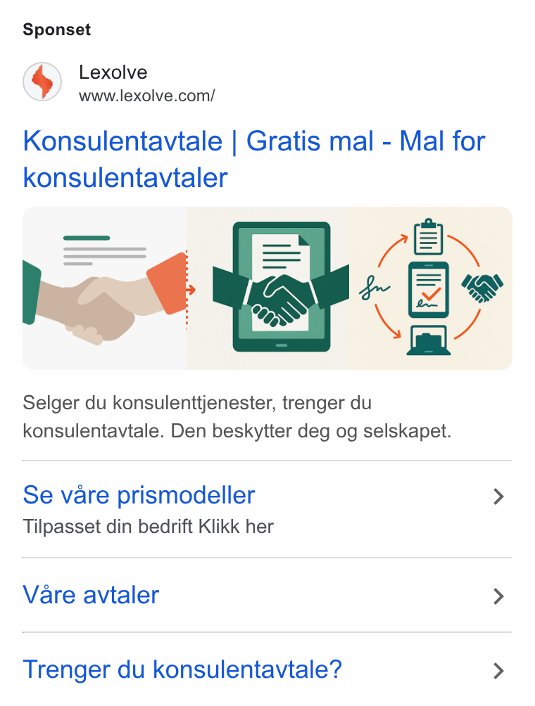 Lexolve ad on Google Ads: Sponset Konsulentavtale | Gratis mal - Mal for konsulentavtaler Selger du konsulenttjenester, trenger du konsulentavtale. Den beskytter deg og selskapet. Se vare prismodeller > Tilpasset din bedrift Klikk her Vare avtaler > Trenger du konsulentavtale? >