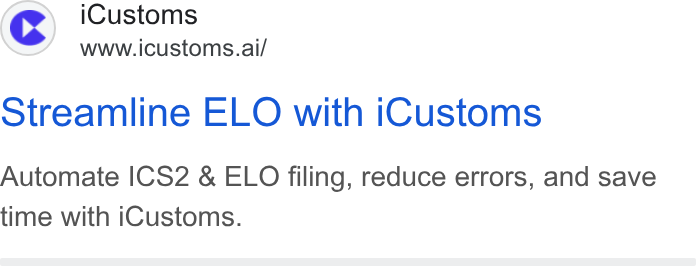 iCustoms.ai ad on Google Ads: C) i Customs www.icustoms.ai/ Streamline ELO with i Customs Automate ICS2 & ELO filing, reduce errors, and save time with i Customs.