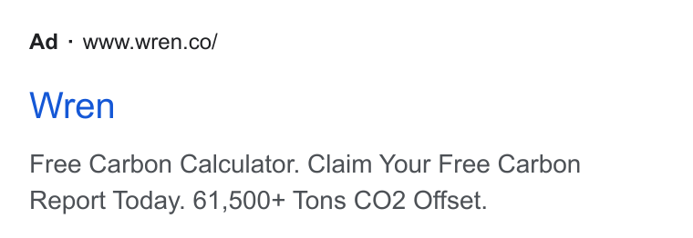 Wren ad on Google Ads: Wren Free Carbon Calculator. Claim Your Free Carbon Report Today. 61,500+ Tons CO2 Offset.