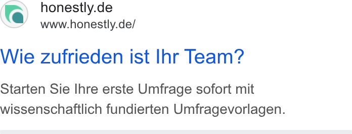 Honestly ad on Google Ads: www.honestly.de/ Wie zufrieden ist Ihr Team? Starten Sie Ihre erste Umfrage sofort mit wissenschaftlich fundierten Umfragevorlagen.