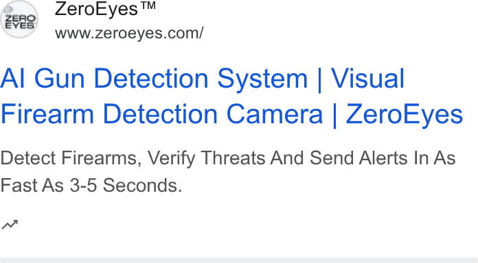 ZeroEyes ad on Google Ads: Al Gun Detection System | Visual Firearm Detection Camera | Zero Eyes Detect Firearms, Verify Threats And Send Alerts In As Fast As 3-5 Seconds. EVES nw