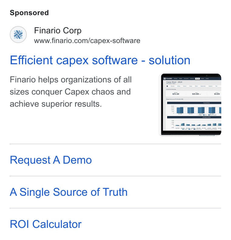 Finario ad on Google Ads: Efficient capex software - solution Finario helps organizations of all sizes conquer Capex chaos and achieve superior results. Request A Demo A Single Source of Truth ROI Calculator
