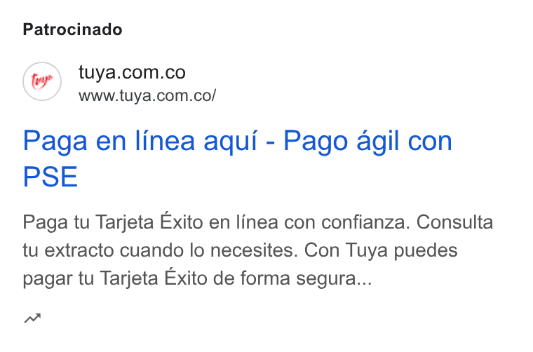 Tuya ad on Google Ads: www.tuya.com.co/ Paga en linea aqui - Pago agil con PSE Paga tu Tarjeta Exito en linea con confianza. Consulta tu extracto cuando lo necesites. Con Tuya puedes pagar tu Tarjeta Exito de forma segura... “w