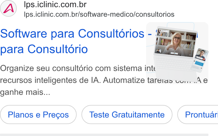 iClinic ad on Google Ads: Ips.iclinic.com.br/software-medico/consultorios Software para Consultdrios | - para Consultorio Po Organize seu consultério com sistema inte = =e recursos inteligentes de IA. Automatize tareras-oor A e ganhe mais... Planos e Precos Teste Gratuitamente }) ( Prontuar
