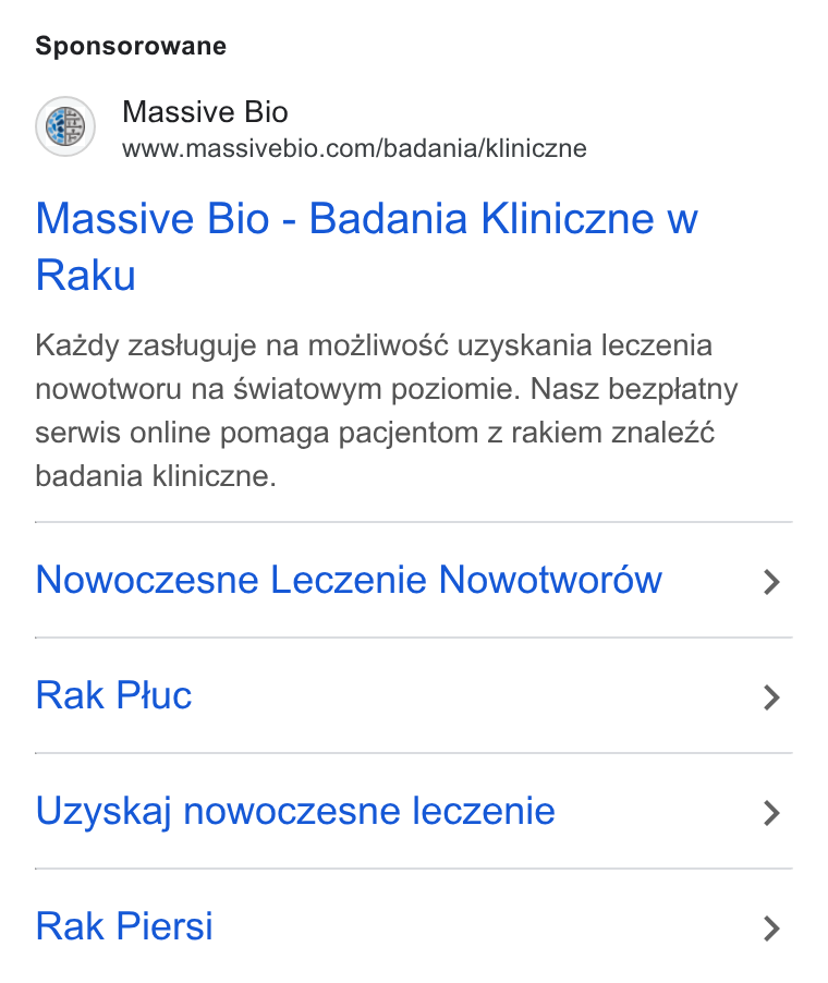 Massive Bio ad on Google Ads: Sponsorowane Massive Bio - Badania Kliniczne w Raku Kazdy zastuguje na mozliwosé uzyskania leczenia nowotworu na Swiatowym poziomie. Nasz bezptatny serwis online pomaga pacjentom z rakiem znalezé badania kliniczne. Nowoczesne Leczenie Nowotwordw Rak Pluc Uzyskaj nowoczesne leczenie Rak Piersi