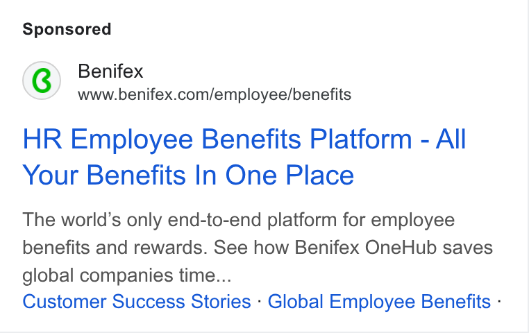 Benifex ad on Google Ads: HR Employee Benefits Platform - All Your Benefits In One Place The world’s only end-to-end platform for employee benefits and rewards. See how Benifex One Hub saves global companies time... Customer Success Stories - Global Employee Benefits -