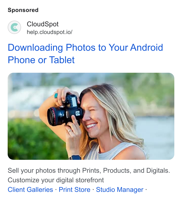 CloudSpot ad on Google Ads: Cloud Spot help.cloudspot.io/ Downloading Photos to Your Android Phone or Tablet Sell your photos through Prints, Products, and Digitals. Customize your digital storefront Client Galleries - Print Store - Studio Manager -