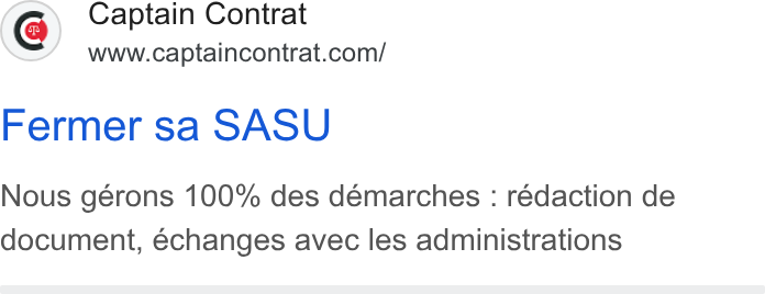 Captain Contrat ad on Google Ads: Fermer sa SASU Nous gérons 100% des démarches : rédaction de document, échanges avec les administrations