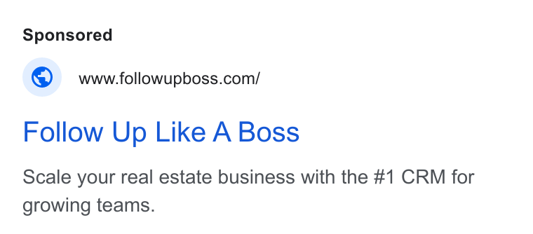 Follow Up Boss ad on Google Ads: Follow Up Like A Boss Scale your real estate business with the #1 CRM for growing teams.