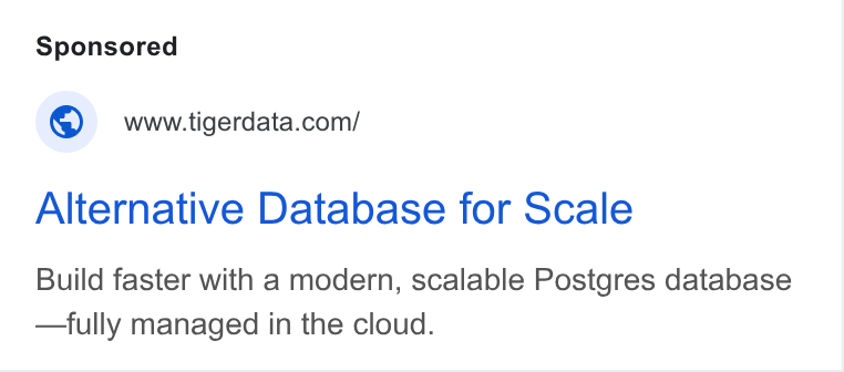 Tiger Data ad on Google Ads: Alternative Database for Scale Build faster with a modern, scalable Postgres database —fully managed in the cloud.