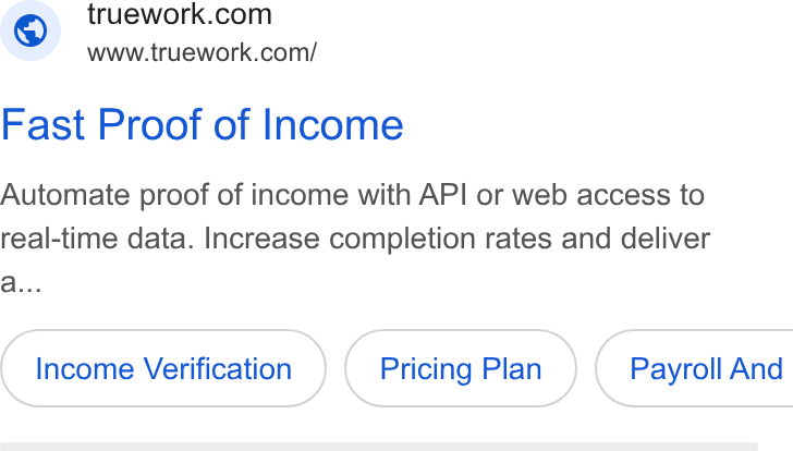 Truework ad on Google Ads: www.truework.com/ Fast Proof of Income Automate proof of income with API or web access to real-time data. Increase completion rates and deliver Income Verification Pricing Plan } ( Payroll And