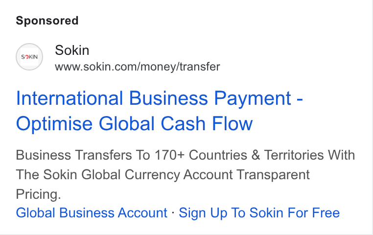 Sokin ad on Google Ads: International Business Payment - Optimise Global Cash Flow Business Transfers To 170+ Countries & Territories With The Sokin Global Currency Account Transparent Pricing. Global Business Account : Sign Up To Sokin For Free