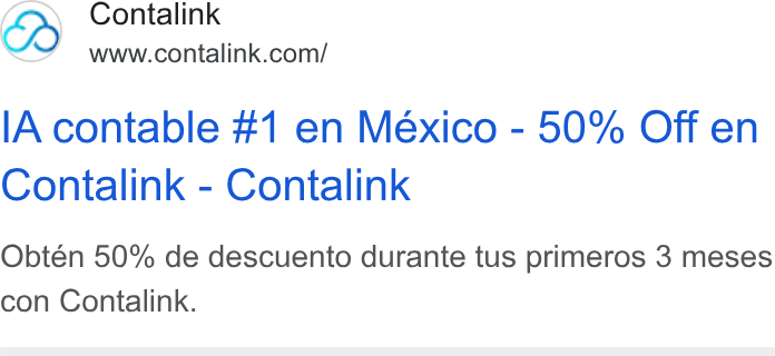 Contalink ad on Google Ads: l A contable #1 en México - 50% Off en Contalink - Contalink Obtén 50% de descuento durante tus primeros 3 meses con Contalink.