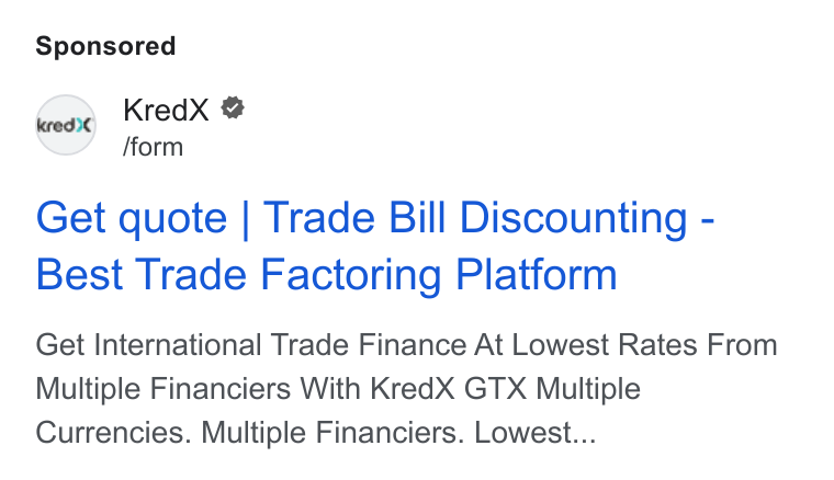 KredX ad on Google Ads: Kred X & /form Get quote | Trade Bill Discounting - Best Trade Factoring Platform Get International Trade Finance At Lowest Rates From Multiple Financiers With Kred X GTX Multiple Currencies. Multiple Financiers. Lowest...