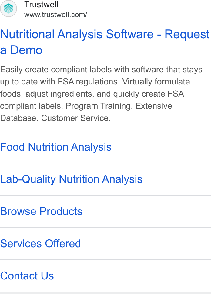 Trustwell ad on Google Ads: Nutritional Analysis Software - Request a Demo Easily create compliant labels with software that stays up to date with FSA regulations. Virtually formulate foods, adjust ingredients, and quickly create FSA compliant labels. Program Training. Extensive Database. Customer Service. Food Nutrition Analysis Lab-Quality Nutrition Analysis Browse Products Services Offered Contact Us