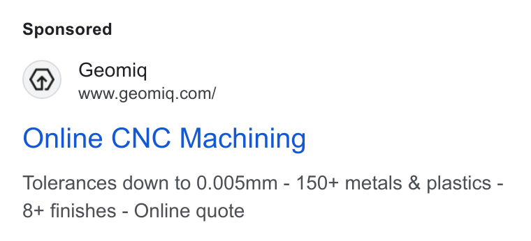 Geomiq ad on Google Ads: Online CNC Machining Tolerances down to 0.005mm - 150+ metals & plastics - 8+ finishes - Online quote
