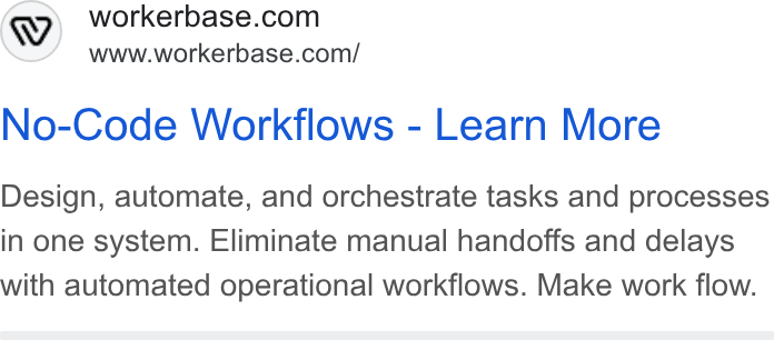 Workerbase ad on Google Ads: www.workerbase.com/ No-Code Workflows - Learn More Design, automate, and orchestrate tasks and processes in one system. Eliminate manual handoffs and delays with automated operational workflows. Make work flow.