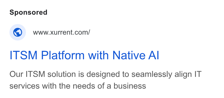 Xurrent ad on Google Ads: ITSM Platform with Native Al Our ITSM solution is designed to seamlessly align IT services with the needs of a business