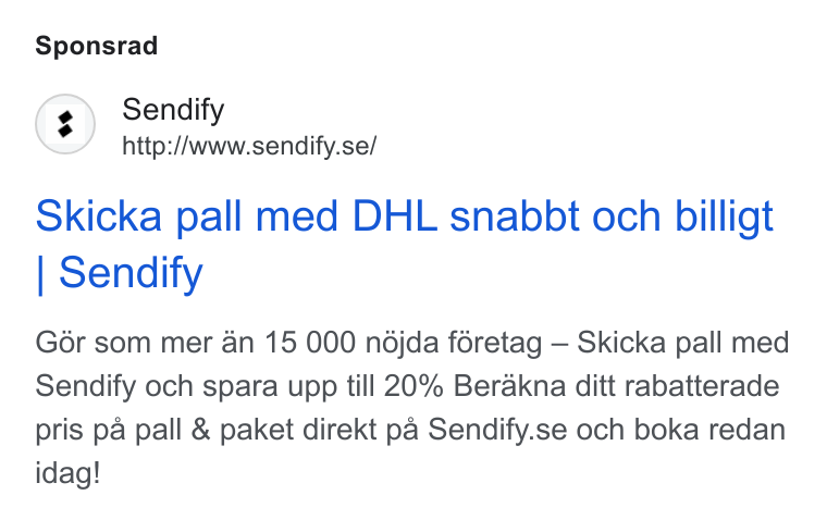 Sendify ad on Google Ads: Sponsrad Skicka pall med DHL snabbt och billigt Sendify Gor som mer an 15 000 ndjda féretag — Skicka pall med Sendify och spara upp till 20% Berakna ditt rabatterade pris pa pall & paket direkt pa Sendify.se och boka redan idag!