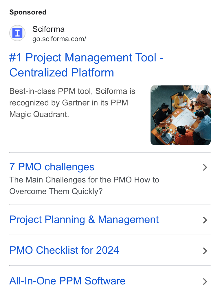 Sciforma ad on Google Ads: #1 Project Management Tool - Centralized Platform Best-in-class PPM tool, Sciforma is recognized by Gartner in its PPM Magic Quadrant. 7 PMO challenges > The Main Challenges for the PMO How to Overcome Them Quickly? Project Planning & Management > PMO Checklist for 2024 > All-In-One PPM Software >