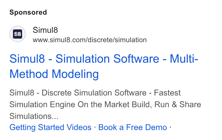 Simul8 ad on Google Ads: Simul8 - Simulation Software - Multi- Method Modeling Simul8 - Discrete Simulation Software - Fastest Simulation Engine On the Market Build, Run & Share Simulations... Getting Started Videos - Book a Free Demo -
