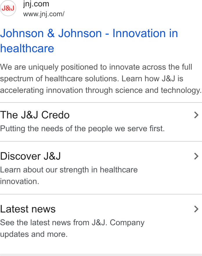 Johnson & Johnson ad on Google Ads: www.jnj.com/ Johnson & Johnson - Innovation in healthcare We are uniquely positioned to innovate across the full spectrum of healthcare solutions. Learn how J& J is accelerating innovation through science and technology. The J& J Credo > Putting the needs of the people we serve first. Discover J& J > Learn about our strength in healthcare innovation. Latest news > See the latest news from J& J. Company updates and more.