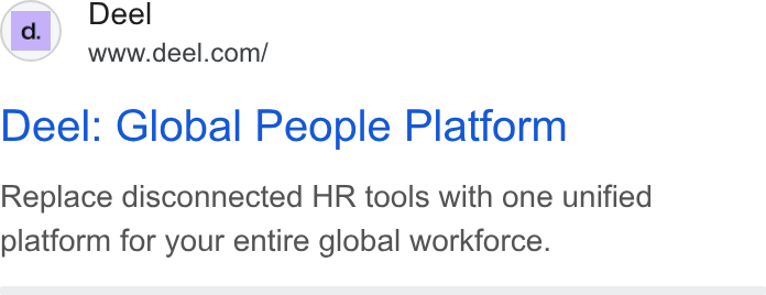 Deel ad on Google Ads: Deel: Global People Platform Replace disconnected HR tools with one unified platform for your entire global workforce.